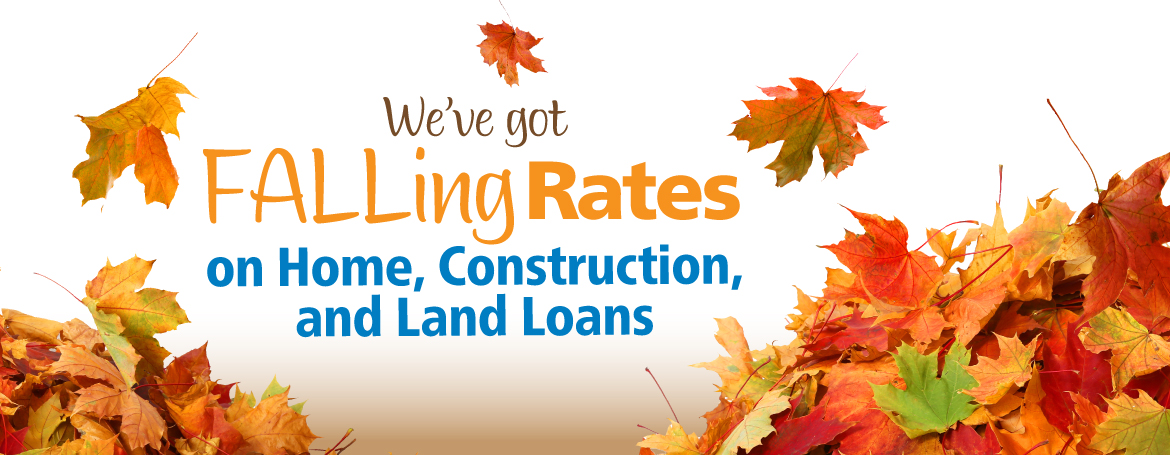 We've got falling rates on home, construction, and land loans.