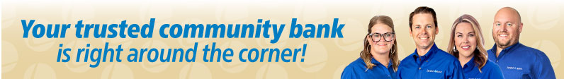 Your trusted community bank is right around the corner